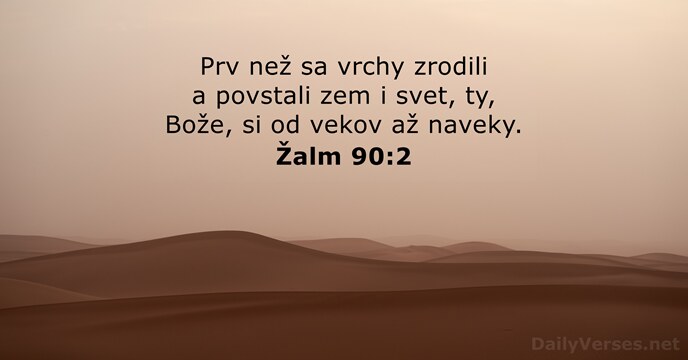 Prv než sa vrchy zrodili a povstali zem i svet, ty, Bože… Žalm 90:2